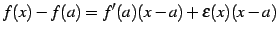 $\displaystyle f(x)-f(a)=f'(a)(x-a)+\varepsilon(x)(x-a)$