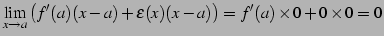 $\displaystyle \lim_{x\to a}\left(f'(a)(x-a)+\varepsilon(x)(x-a)\right)= f'(a)\times0+0\times0=0$