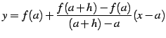 $\displaystyle y=f(a)+\frac{f(a+h)-f(a)}{(a+h)-a}(x-a)$