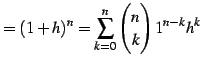 $\displaystyle =(1+h)^n=\sum_{k=0}^{n}\begin{pmatrix}n \\ k \end{pmatrix}1^{n-k}h^k$