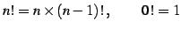 $\displaystyle n!=n\times(n-1)!\,, \qquad 0!=1$