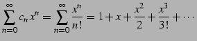 $\displaystyle \sum_{n=0}^{\infty}c_{n}\,x^{n}= \sum_{n=0}^{\infty}\frac{x^{n}}{n!}= 1+x+\frac{x^2}{2}+\frac{x^3}{3!}+\cdots$