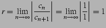 $\displaystyle r=\lim_{n\to\infty}\left\vert\frac{c_{n}}{c_{n+1}}\right\vert= \lim_{n\to\infty}\left\vert\frac{1}{1}\right\vert=1$