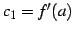 $ c_{1}=f'(a)$