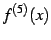 $\displaystyle f^{(5)}(x)$