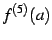 $\displaystyle f^{(5)}(a)$