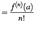 $\displaystyle =\frac{f^{(n)}(a)}{n!}$