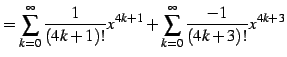 $\displaystyle = \sum_{k=0}^{\infty}\frac{1}{(4k+1)!}x^{4k+1} + \sum_{k=0}^{\infty}\frac{-1}{(4k+3)!}x^{4k+3}$