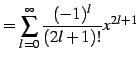 $\displaystyle = \sum_{l=0}^{\infty}\frac{(-1)^{l}}{(2l+1)!}x^{2l+1}$