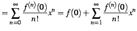 $\displaystyle = \sum_{n=0}^{\infty}\frac{f^{(n)}(0)}{n!}x^{n}= f(0)+\sum_{n=1}^{\infty}\frac{f^{(n)}(0)}{n!}x^{n}$