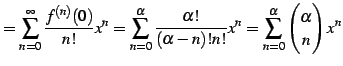 $\displaystyle = \sum_{n=0}^{\infty}\frac{f^{(n)}(0)}{n!}x^{n} = \sum_{n=0}^{\al...
...-n)!n!}x^{n} = \sum_{n=0}^{\alpha}\begin{pmatrix}\alpha \\ n \end{pmatrix}x^{n}$