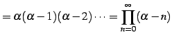 $\displaystyle = \alpha(\alpha-1)(\alpha-2)\cdots= \prod_{n=0}^{\infty}(\alpha-n)$