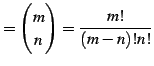 $\displaystyle = \begin{pmatrix}m \\ n \end{pmatrix}= \frac{m!}{(m-n)!n!}$