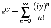 $\displaystyle e^{iy}= \sum_{n=0}^{\infty}\frac{(i\,y)^{n}}{n!}$