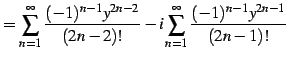 $\displaystyle = \sum_{n=1}^{\infty}\frac{(-1)^{n-1}y^{2n-2}}{(2n-2)!} -i \sum_{n=1}^{\infty}\frac{(-1)^{n-1}y^{2n-1}}{(2n-1)!}$