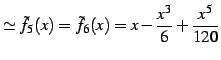 $\displaystyle \simeq \tilde{f}_{5}(x)=\tilde{f}_{6}(x)=x-\frac{x^3}{6}+\frac{x^5}{120}$