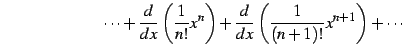 $\displaystyle \qquad\qquad\qquad\cdots+ \frac{d}{dx}\left(\frac{1}{n!}x^{n}\right)+ \frac{d}{dx}\left(\frac{1}{(n+1)!}x^{n+1}\right)+\cdots$