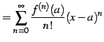 $\displaystyle = \sum_{n=0}^{\infty}\frac{f^{(n)}(a)}{n!}(x-a)^{n}$