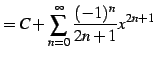 $\displaystyle = C+\sum_{n=0}^{\infty}\frac{(-1)^{n}}{2n+1}x^{2n+1}$