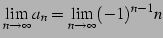 $\displaystyle \lim_{n\to\infty}a_{n}=\lim_{n\to\infty}(-1)^{n-1}n$