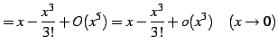 $\displaystyle = x-\frac{x^3}{3!}+O(x^5)= x-\frac{x^3}{3!}+o(x^3) \quad(x\to0)$
