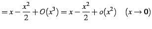 $\displaystyle = x-\frac{x^2}{2}+O(x^3)= x-\frac{x^2}{2}+o(x^2) \quad(x\to0)$