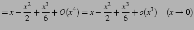 $\displaystyle = x-\frac{x^2}{2}+\frac{x^3}{6}+O(x^4)= x-\frac{x^2}{2}+\frac{x^3}{6}+o(x^3) \quad(x\to0)$