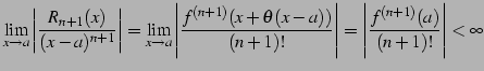 $\displaystyle \lim_{x\to a} \left\vert\frac{R_{n+1}(x)}{(x-a)^{n+1}}\right\vert...
...))}{(n+1)!}\right\vert= \left\vert\frac{f^{(n+1)}(a)}{(n+1)!}\right\vert<\infty$