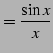 $\displaystyle =\frac{\sin x}{x}$