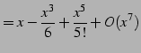 $\displaystyle = x-\frac{x^3}{6}+\frac{x^5}{5!}+O(x^7)$
