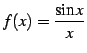 $ \displaystyle{f(x)=\frac{\sin x}{x}}$