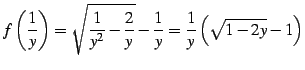 $\displaystyle f\left(\frac{1}{y}\right)= \sqrt{\frac{1}{y^2}-\frac{2}{y}}-\frac{1}{y}= \frac{1}{y}\left( \sqrt{1-2y}-1 \right)$
