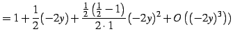 $\displaystyle =1+\frac{1}{2}(-2y)+ \frac{\frac{1}{2}\left(\frac{1}{2}-1\right)}{2\cdot 1}(-2y)^2+ O\left((-2y)^3\right))$