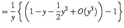 $\displaystyle = \frac{1}{y}\left\{\left(1-y-\frac{1}{2}y^2+O(y^3)\right)-1\right\}$