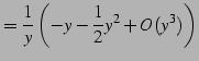 $\displaystyle =\frac{1}{y}\left(-y-\frac{1}{2}y^2+O(y^3)\right)$