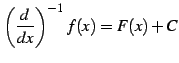 $\displaystyle \left(\frac{d}{dx}\right)^{-1}f(x)=F(x)+C$