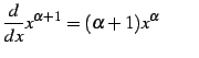 $\displaystyle \frac{d}{dx}x^{\alpha+1}=(\alpha+1)x^{\alpha} \qquad$