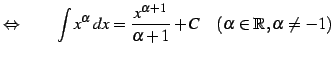 $\displaystyle \Leftrightarrow\qquad \int x^{\alpha}\,dx=\frac{x^{\alpha+1}}{\alpha+1}+C \quad(\alpha\in\mathbb{R},\alpha\neq-1)$