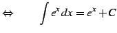 $\displaystyle \Leftrightarrow\qquad \int e^{x}\,dx=e^{x}+C$