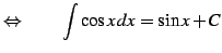 $\displaystyle \Leftrightarrow\qquad \int\cos x\,dx=\sin x+C$