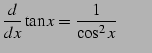 $\displaystyle \frac{d}{dx}\tan x=\frac{1}{\cos^2x} \qquad$