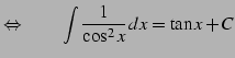$\displaystyle \Leftrightarrow\qquad \int\frac{1}{\cos^2 x}\,dx=\tan x+C$