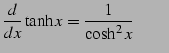 $\displaystyle \frac{d}{dx}\tanh x=\frac{1}{\cosh^2x} \qquad$