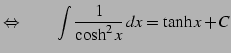 $\displaystyle \Leftrightarrow\qquad \int\frac{1}{\cosh^2x}\,dx=\tanh x+C$
