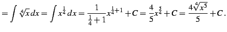 $\displaystyle =\int\sqrt[4]{x}\,dx= \int x^{\frac{1}{4}}\,dx= \frac{1}{\frac{1}...
...^{\frac{1}{4}+1}+C= \frac{4}{5}x^{\frac{5}{4}}+C= \frac{4\sqrt[4]{x^5}}{5}+C\,.$