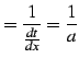 $\displaystyle =\frac{1}{\frac{dt}{dx}}=\frac{1}{a}$