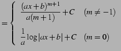 $\displaystyle = \left\{ \begin{array}{ll} \displaystyle{\frac{(ax+b)^{m+1}}{a(m...
...ex] \displaystyle{\frac{1}{a}\log\vert ax+b\vert+C} & (m=0) \end{array} \right.$