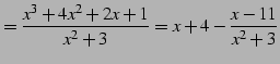 $\displaystyle = \frac{x^3+4x^2+2x+1}{x^2+3}= x+4-\frac{x-11}{x^2+3}$
