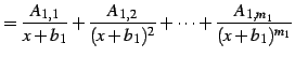 $\displaystyle = \frac{A_{1,1}}{x+b_{1}}+ \frac{A_{1,2}}{(x+b_{1})^2}+\cdots+ \frac{A_{1,m_1}}{(x+b_{1})^{m_1}}$