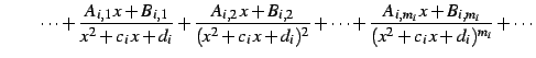 $\displaystyle \qquad\cdots+ \frac{A_{i,1}\,x+B_{i,1}}{x^2+c_{i}\,x+d_{i}}+ \fra...
...)^{2}}+\cdots+ \frac{A_{i,m_i}\,x+B_{i,m_i}}{(x^2+c_{i}\,x+d_{i})^{m_i}}+\cdots$